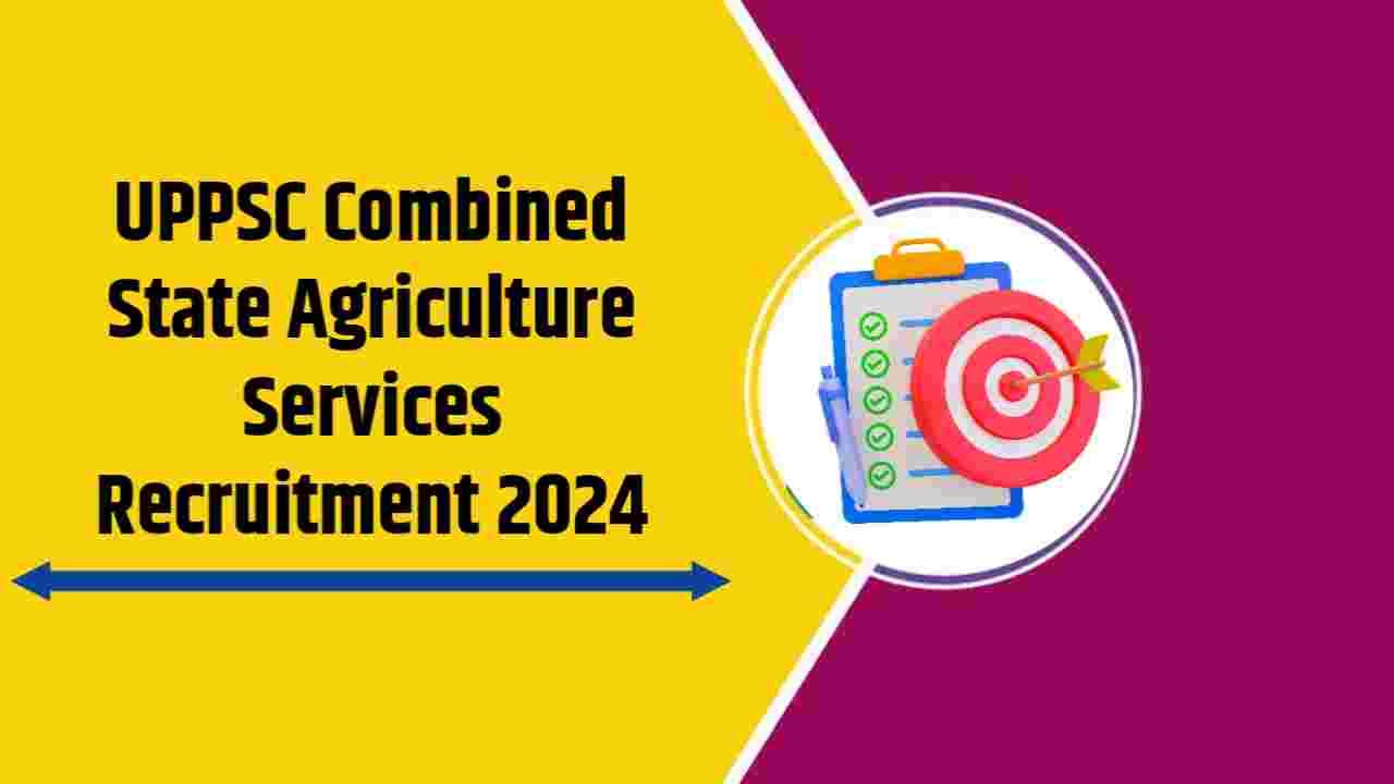UPPSC Combined State Agriculture Services Recruitment 2024