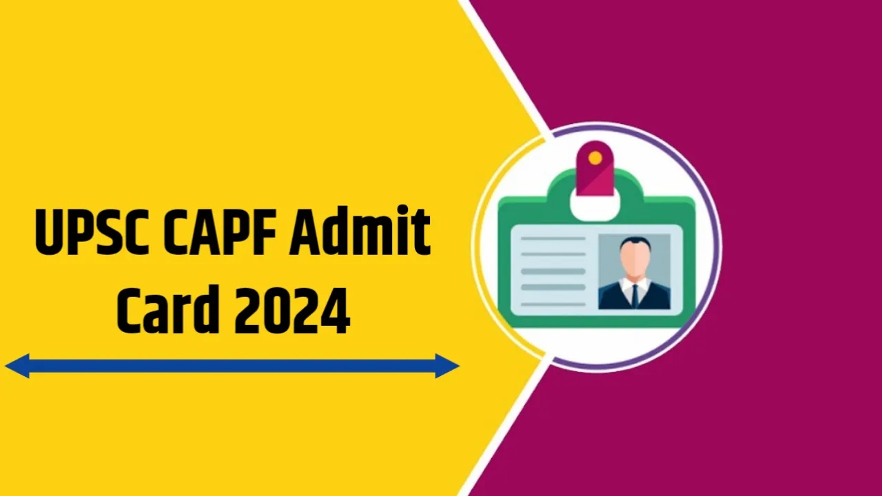 UPSC CAPF Admit Card 2024