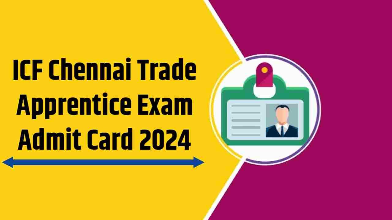 ICF Chennai Trade Apprentice Exam Admit Card 2024